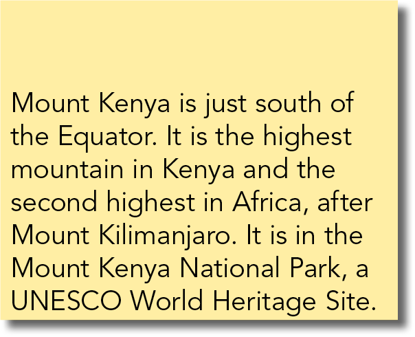 Mount Kenya is just south of the Equator  It is the highest mountain in Kenya and the second highest in Africa, after   