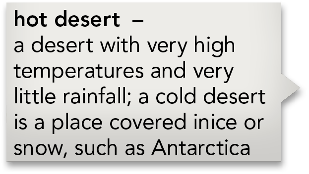 hot desert   a desert with very high temperatures and very little rainfall; a cold desert is a place covered inice or   