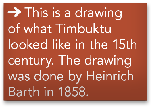  This is a drawing of what Timbuktu looked like in the 15th century  The drawing was done by Heinrich Barth in 1858 