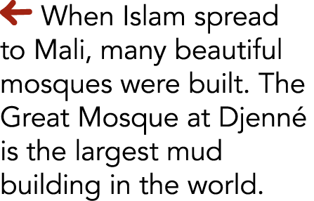  When Islam spread to Mali, many beautiful mosques were built  The Great Mosque at Djenn  is the largest mud building   