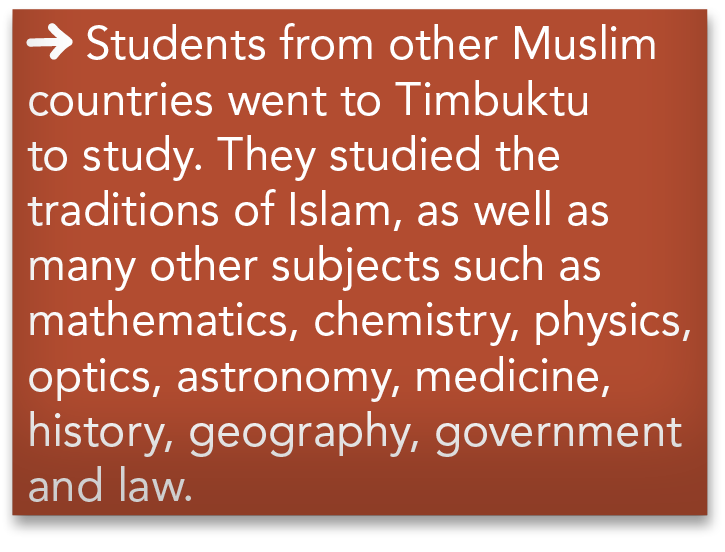  Students from other Muslim countries went to Timbuktu to study  They studied the traditions of Islam, as well as man   