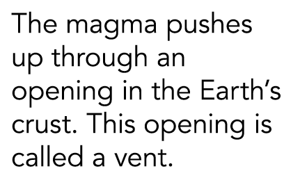 The magma pushes up through an opening in the Earth s crust  This opening is called a vent 
