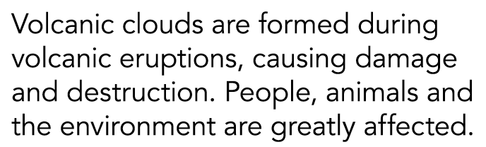 Volcanic clouds are formed during volcanic eruptions  causing damage and destruction  People  animals and the environ   