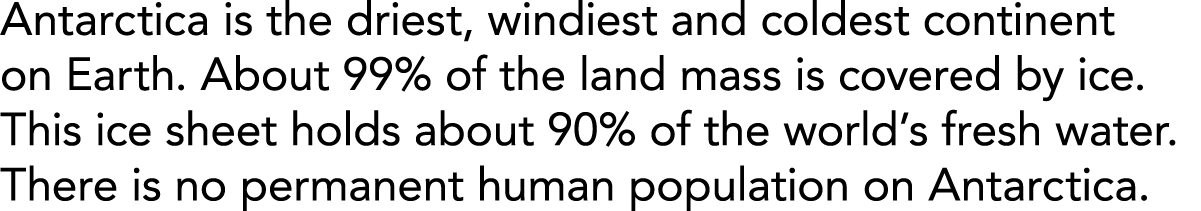 Antarctica is the driest  windiest and coldest continent on Earth  About 99  of the land mass is covered by ice  This   