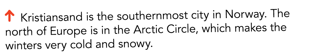   Kristiansand is the southernmost city in Norway  The north of Europe is in the Arctic Circle  which makes the winte   