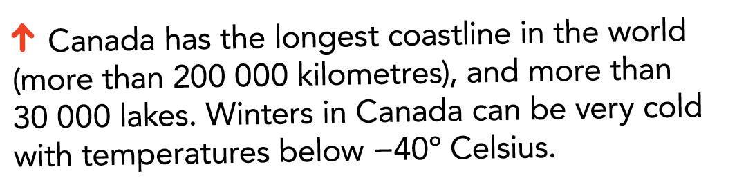   Canada has the longest coastline in the world  more than 200 000 kilometres   and more than 30 000 lakes  Winters i   