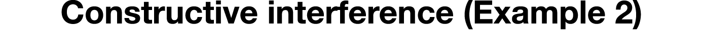 Constructive interference (Example 2)