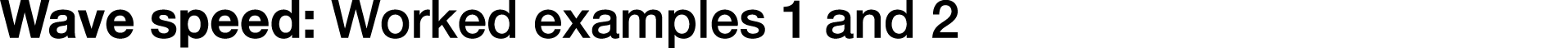 Wave speed: Worked examples 1 and 2
