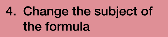 4. Change the subject of the formula