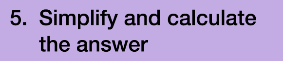 5. Simplify and calculate the answer
