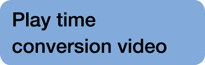 Play time conversion video 