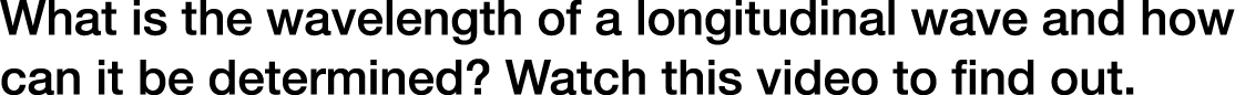 What is the wavelength of a longitudinal wave and how can it be determined? Watch this video to find out.