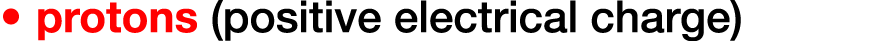 protons (positive electrical charge)